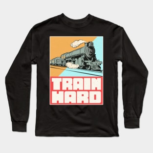 Train Hard Railroad Long Sleeve T-Shirt